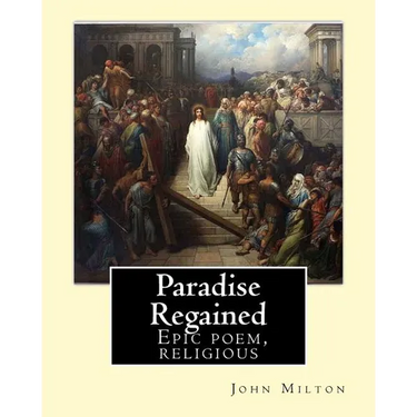 Paradise Regained, By: John Milton: Epic poem, religious