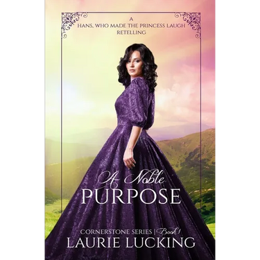 A Noble Purpose (Cornerstone Series, #1): a Hans, Who Made the Princess Laugh Retelling