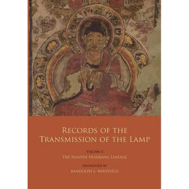 Records of the Transmission of the Lamp: Volume 3: The Nanyue Huairang Lineage (Books 10-13) - The Early Masters