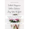 What Happens When Women Say Yes to God: *Live More Fully *Love More Deeply *Experience God's Best for You