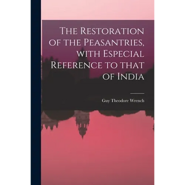 The Restoration of the Peasantries, With Especial Reference to That of India
