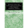 Memoirs of the Life, Exile, and Conversations of the Emperor Napoleon Volume I
