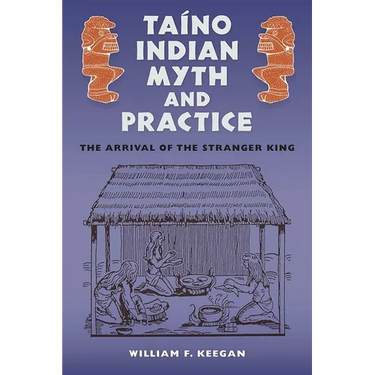 Taíno Indian Myth and Practice: The Arrival of the Stranger King