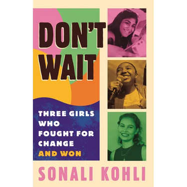 Don't Wait: Three Girls Who Fought for Change and Won