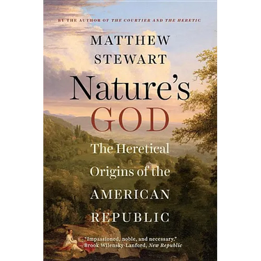 Nature's God: The Heretical Origins of the American Republic
