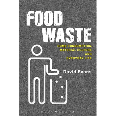 Food Waste: Home Consumption, Material Culture and Everyday Life