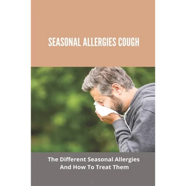 Seasonal Allergies Cough: The Different Seasonal Allergies And How To Treat Them: Treatments For Hay Fever