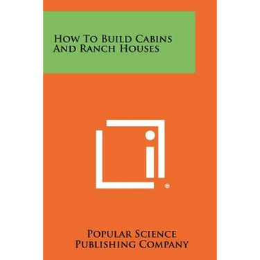 How To Build Cabins And Ranch Houses