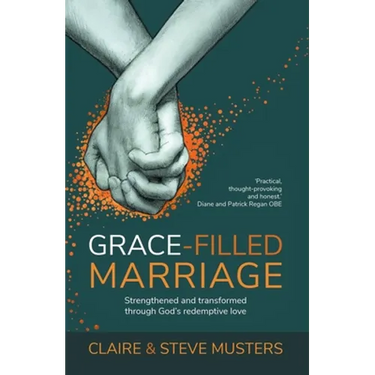 Grace-Filled Marriage: Strengthened and Transformed Through God's Redemptive Love