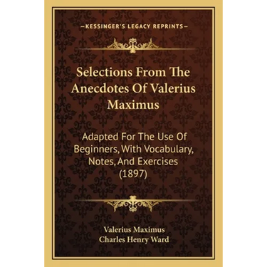 Selections From The Anecdotes Of Valerius Maximus: Adapted For The Use Of Beginners, With Vocabulary, Notes, And Exercises (1897)