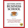 Getting Into Business School: 100 Proven Admissions Strategies to Get You Accepted at the MBA Program of Your Choice