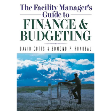 The Facility Manager's Guide to Finance and Budgeting