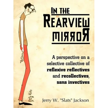 In the Rearview Mirror: A Perspective on a Selective Collective of Reflexive Reflectives and Recollectives, Sans Invectives
