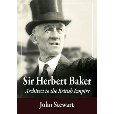 Sir Herbert Baker: Architect to the British Empire