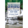 200 Waterfalls in Central and Western New York: A Finder's Guide
