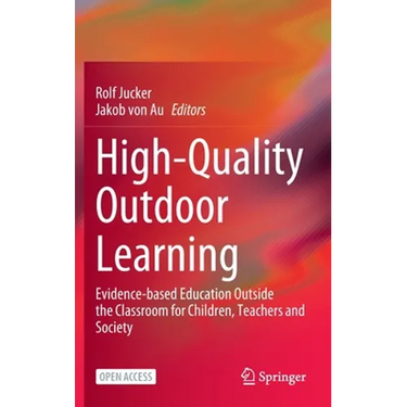 High-Quality Outdoor Learning: Evidence-Based Education Outside the Classroom for Children, Teachers and Society