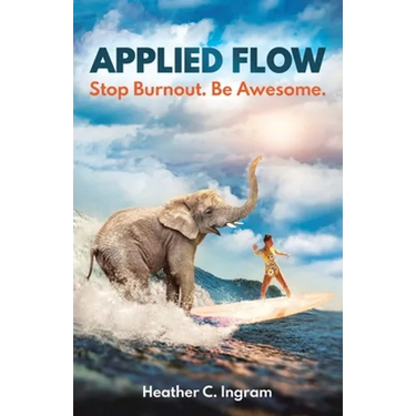 Applied Flow: Stop Burnout. Be Awesome.