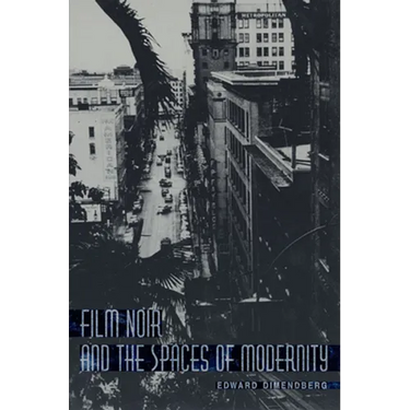 Film Noir and the Spaces of Modernity