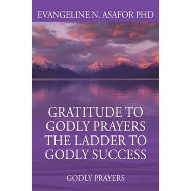 Gratitude to Godly Prayers the Ladder to Godly Success: Godly Prayers