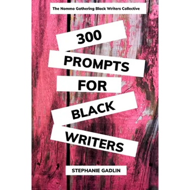 300 Writing Prompts for Black Writers: Creative and Verbal Sparks to Ignite Your Story