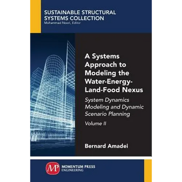 A Systems Approach to Modeling the Water-Energy-Land-Food Nexus, Volume II: System Dynamics Modeling and Dynamic Scenario Planning