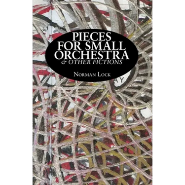 Pieces for Small Orchestra & Other Fictions