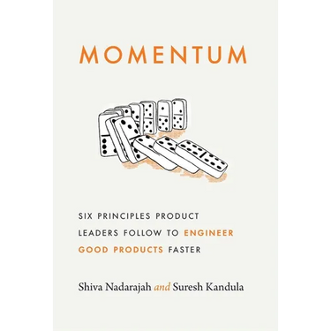 Momentum: Six Principles Product Leaders Follow to Engineer Good Products Faster