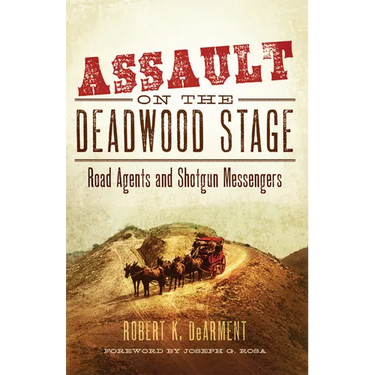 Assault on the Deadwood Stage: Road Agents and Shotgun Messengers