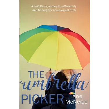 The Umbrella Picker: A Lost Girl's journey to self-identity and finding her neurological truth