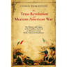 The Texas Revolution and Mexican-American War: The History and Legacy of the Conflicts that Led to Mexico's Cession of the American Southwest