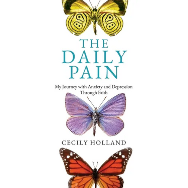 The Daily Pain: My Journey with Anxiety and Depression through Faith