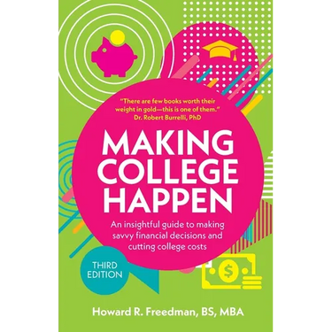 Making College Happen (Third Edition): An insightful guide to making savvy financial decisions and cutting college costs