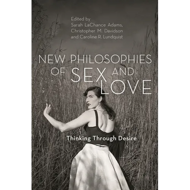 New Philosophies of Sex and Love: Thinking Through Desire