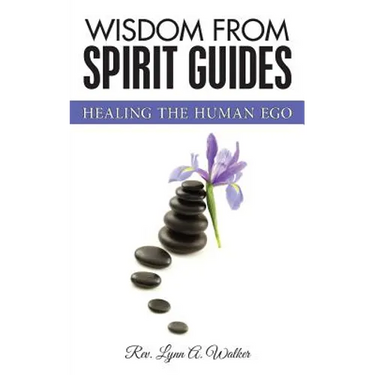 Wisdom from Spirit Guides: Healing the Human Ego