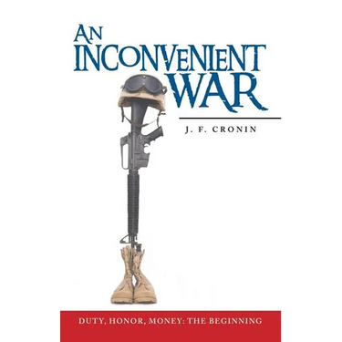 An Inconvenient War: Duty, Honor, Money: The Beginning