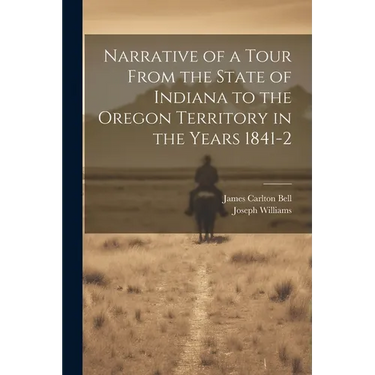 Narrative of a Tour From the State of Indiana to the Oregon Territory in the Years 1841-2