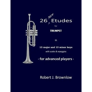 26 New Etudes for Trumpet: In 13 major and 13 minor keys with scales & arpeggios