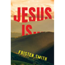 Jesus Is...
