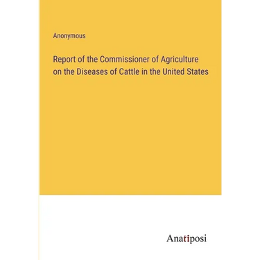 Report of the Commissioner of Agriculture on the Diseases of Cattle in the United States