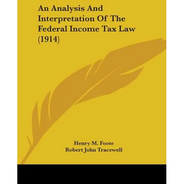An Analysis And Interpretation Of The Federal Income Tax Law (1914)