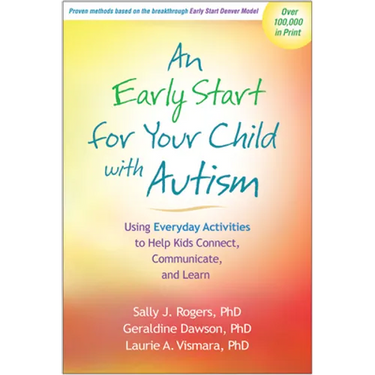 An Early Start for Your Child with Autism: Using Everyday Activities to Help Kids Connect, Communicate, and Learn