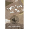 Eight Acres and a Cow