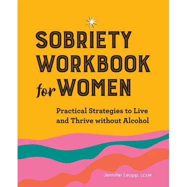 Sobriety Workbook for Women: Practical Strategies to Live and Thrive Without Alcohol