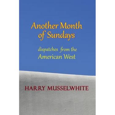 Another Month of Sundays: Dispatches from the American West