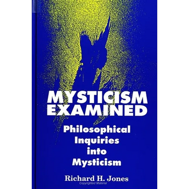 Mysticism Examined: Philosophical Inquiries Into Mysticism