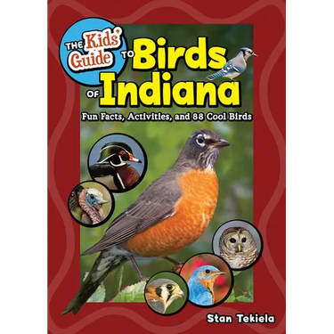 The Kids' Guide to Birds of Indiana: Fun Facts, Activities, and 88 Cool Birds