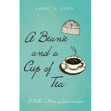 A Beanie and a Cup of Tea: A Father's Poems of Loss and Love