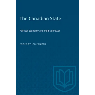The Canadian State: Political Economy and Political Power