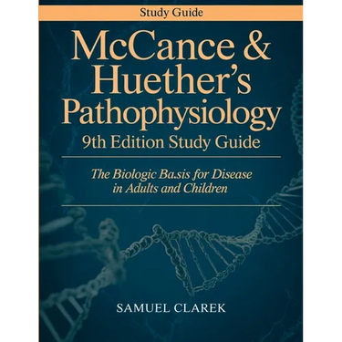 McCance & Huether's Pathophysiology 9th Edition Study Guide: The Biologic Basis for Disease in Adults and Children
