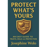 Protect What's Yours: An Easy Guild to Trusts, Wills and Protection